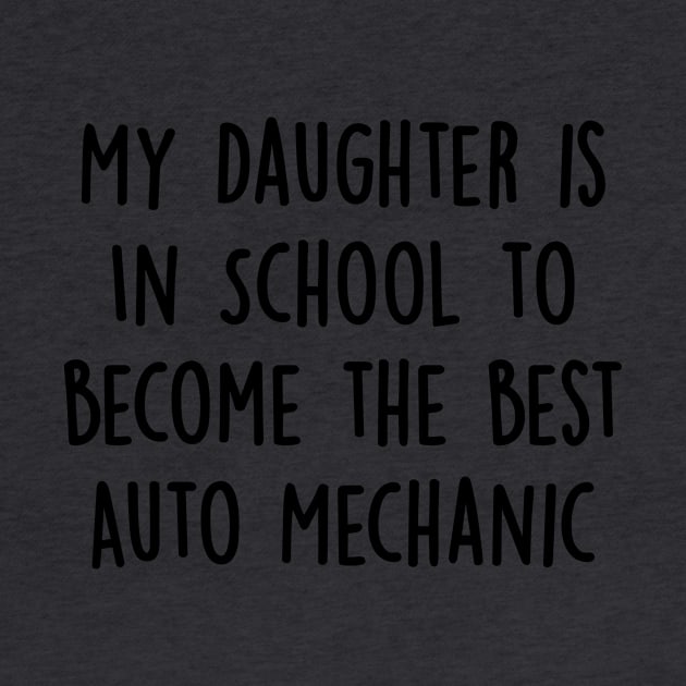 My Daughter Is in School To Become The Best Auto Mechanic by divawaddle